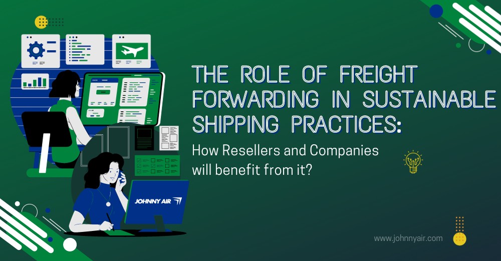 Freight Forwarding Sustainable Shipping Practices - Johnny Air