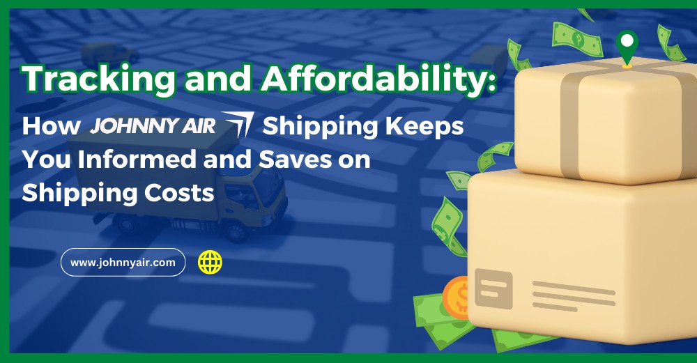 Tracking and Affordable Shipping with Johnny Air Cargo