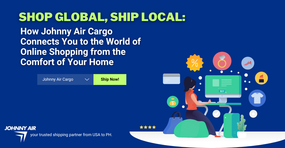 How Johnny Air Cargo Connects You to the World of Online Shopping - Shipping to Philippines
