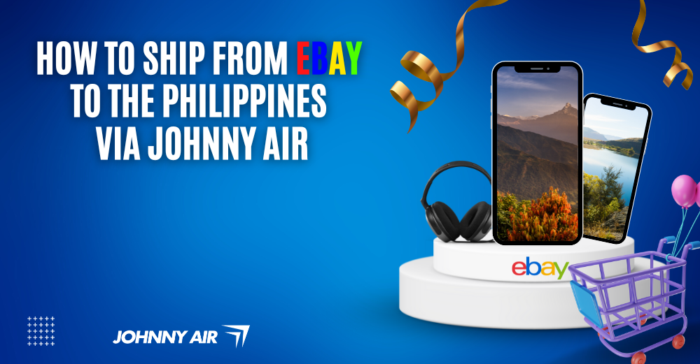 Ship from Ebay to Philippines - Johnny Air Cargo