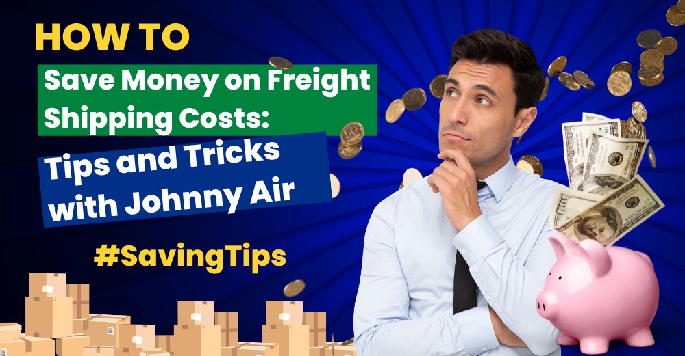 Freight Shipping Cost Savings Johnny Air Cargo